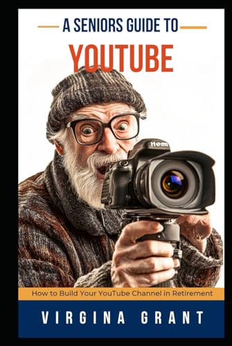 A Seniors Guide to YouTube: How to Build Your YouTube Channel in Retirement A Seniors Guide to YouTube: How to Build Your YouTube Channel in Retirement von Independently published