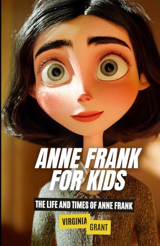 Anne Frank for Kids: The Life and Times of Anne Frank Anne Frank for Kids: The Life and Times of Anne Frank von Independently published