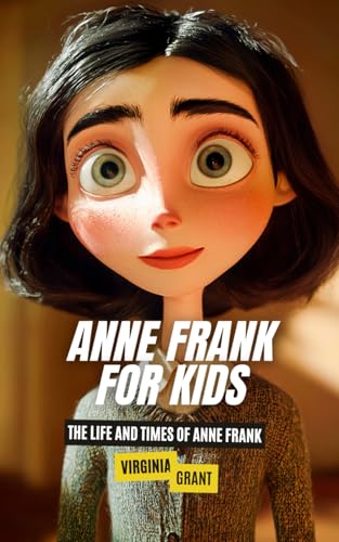 Anne Frank for Kids: The Life and Times of Anne Frank Anne Frank for Kids: The Life and Times of Anne Frank von Independently published