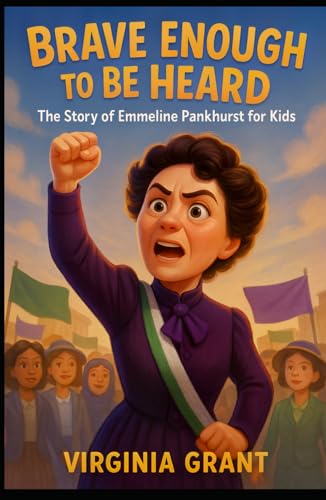 Brave Enough to Be Heard: The Story of Emmeline Pankhurst For Kids (Biographies Just For Kids) von Independently published