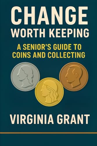 Change Worth Keeping: A Senior’s Guide to Coins and Collecting Change Worth Keeping: A Senior’s Guide to Coins and Collecting von Independently published