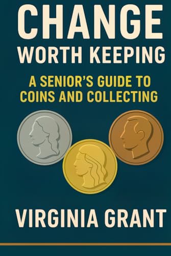 Change Worth Keeping: A Senior’s Guide to Coins and Collecting Change Worth Keeping: A Senior’s Guide to Coins and Collecting von Independently published