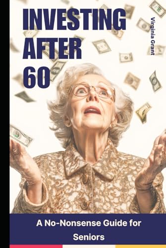 Investing After 60: A No-Nonsense Guide for Seniors Investing After 60: A No-Nonsense Guide for Seniors von Independently published