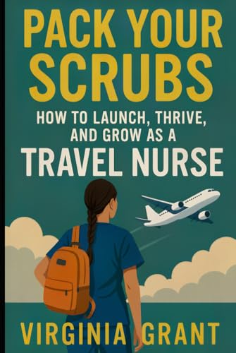Pack Your Scrubs: How to Launch, Thrive, and Grow As Travel Nursing Pack Your Scrubs: How to Launch, Thrive, and Grow As Travel Nursing von Independently published