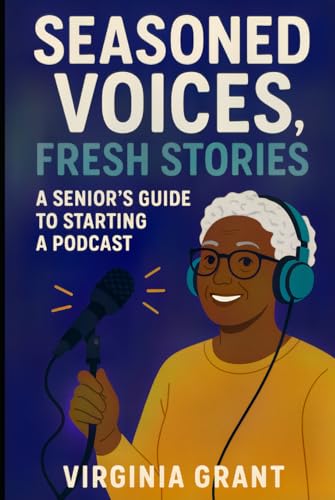 Seasoned Voices, Fresh Stories: A Seniors Guide To Starting a Podcast Seasoned Voices, Fresh Stories: A Seniors Guide To Starting a Podcast von Independently published