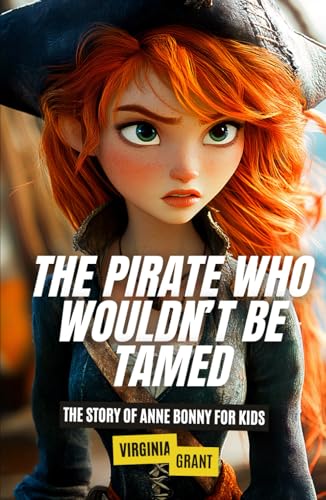 The Pirate Who Wouldn’t Be Tamed: The Story of Anne Bonny for Kids (Pirates for Kids, Band 1) von Independently published