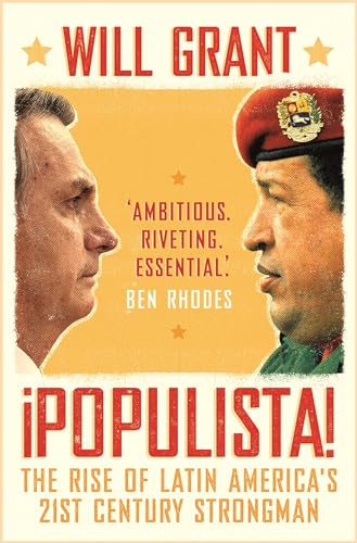 Populista: The Rise of Latin America's 21st Century Strongman