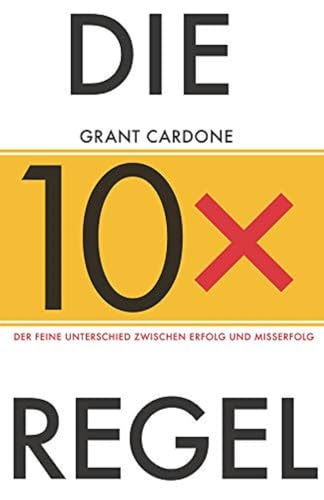 Die 10x-Regel: Der feine Unterschied zwischen Misserfolg und Erfolg von Wiley