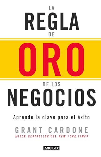 La regla de oro de los negocios - Aprende la clave del exito / The 10X Rule: The Only Difference Between Success and Failure: Aprende la clave para ... Only Difference Between Success and Failure