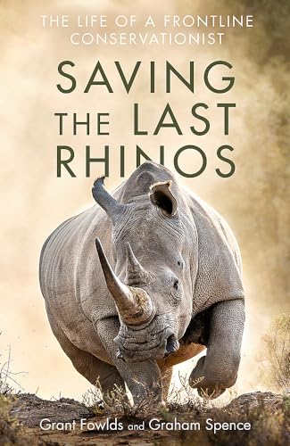 Saving the Last Rhinos: The Life of a Frontline Conservationist von Robinson