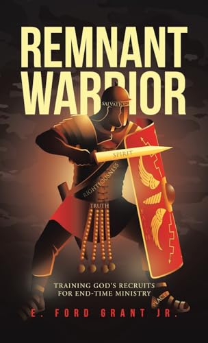 Remnant Warrior: Training God's recruits for end-time ministry von WestBow Press