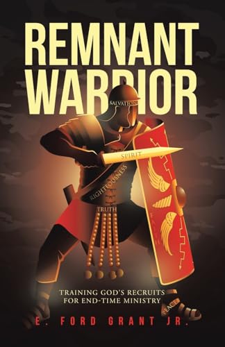Remnant Warrior: Training God's recruits for end-time ministry von WestBow Press