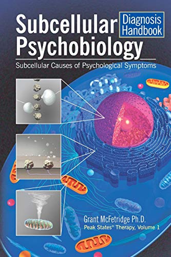 Subcellular Psychobiology Diagnosis Handbook: Subcellular Causes of Psychological Symptoms (Peak States Therapy, Band 1)