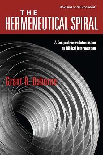 The Hermeneutical Spiral: A Comprehensive Introduction to Biblical Interpretation (Revised & Expanded)