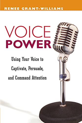Voice Power: Using Your Voice to Captivate, Persuade, and Command Attention