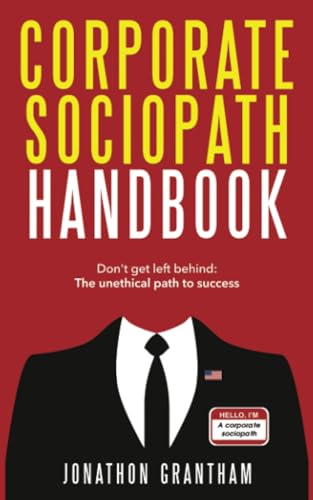Corporate Sociopath Handbook: Don't get left behind: The unethical path to success von PublishDrive