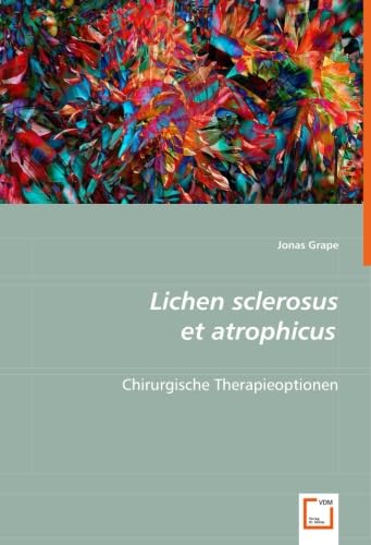 Lichen sclerosus et atrophicus: Chirurgische Therapieoptionen von Vdm Verlag Dr. Müller