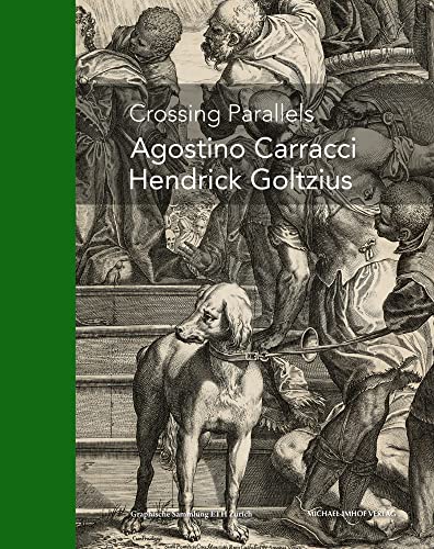 Crossing Parallels: Agostino Carracci, Hendrick Goltzius: Agostino Carraci, Hendrick Goltzius von Imhof Verlag