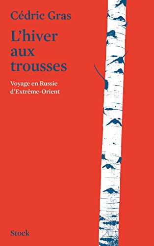 L'hiver aux trousses: Voyage en Russie d'Extrême-Orient L'hiver aux trousses: Voyage en Russie d'Extrême-Orient