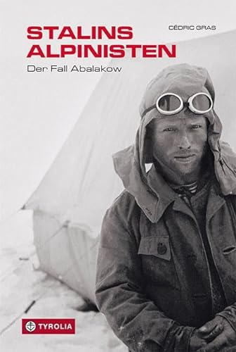 Stalins Alpinisten: Der Fall Abalakow. Das tragische Schicksal der russischen Bergsteiger Witali und Jewgeni Abalakow. Aus dem Französischen von Manon Hopf
