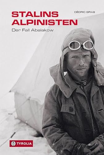 Stalins Alpinisten: Der Fall Abalakow. Das tragische Schicksal der russischen Bergsteiger Witali und Jewgeni Abalakow. Aus dem Französischen von Manon Hopf von Tyrolia Verlagsanstalt Gm