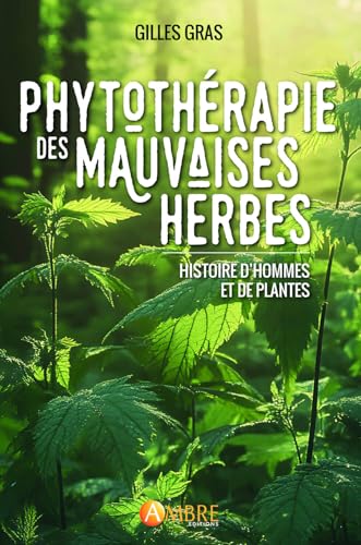 Phytothérapie des mauvaises herbes - Histoire d'hommes et de plantes von AMBRE