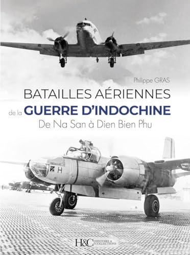 Batailles aériennes de la guerre d'Indochine: De Na San à Dien Bien Phu von Histoire et Collections