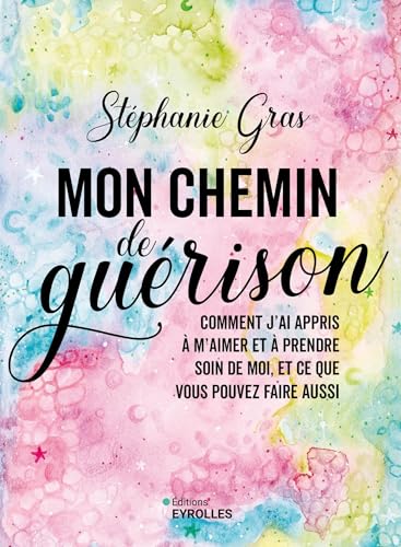 Mon chemin de guérison: Comment j'ai appris à m'aimer et à prendre soin de moi, et ce que vous pouvez faire aussi