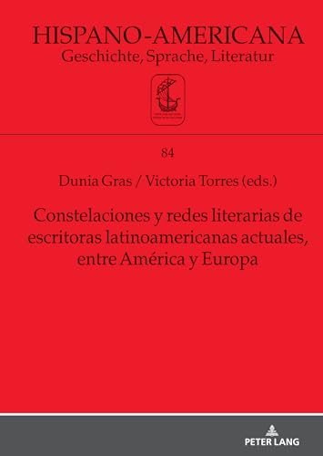 Constelaciones y redes literarias de escritoras latinoamericanas actuales entre América y Europa (Hispano-Americana, Band 84) von Peter Lang