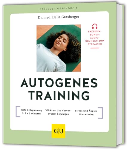 Autogenes Training: Tiefe Entspannung in 2 x 5 Minuten // Wirksam das Nervensystem beruhigen // Stress und Ängste überwinden (GU Ratgeber Gesundheit) von GRÄFE UND UNZER Verlag GmbH