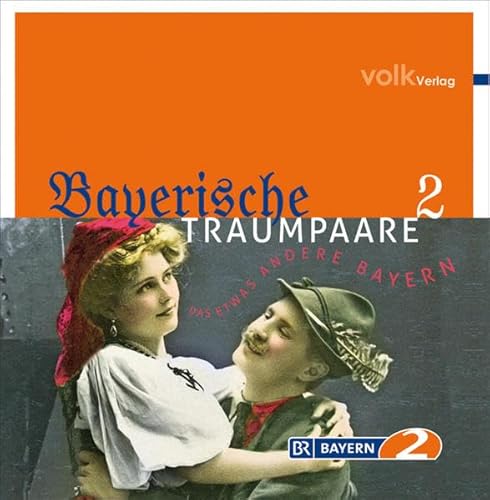 Bayerische Traumpaare: Das etwas andere Bayern: Land und Leute - Edition: Das etwas andere Bayern