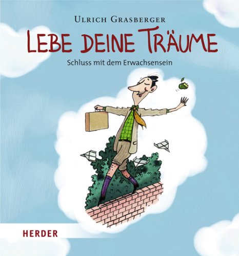 Lebe deine Träume: Schluss mit dem Erwachsensein
