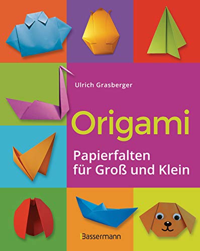 Origami. Papierfalten für Groß und Klein. Die einfachste Art zu Basteln. Tiere, Blumen, Papierflieger, Himmel & Hölle, Fingerpuppen u.v.m.: Einfache Anleitungen. Ideal für Kinder und Anfänger von Bassermann Verlag