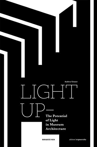 Light Up – The Potential of Light in Museum Architecture (Edition Angewandte) von Birkhäuser