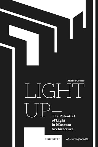 Light Up – The Potential of Light in Museum Architecture (Edition Angewandte) von Birkhäuser