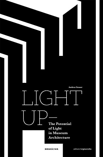 Light Up – The Potential of Light in Museum Architecture (Edition Angewandte)