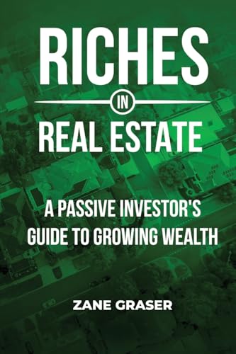 Riches in Real Estate: A Passive Investor’s Guide to Growing Wealth Riches in Real Estate: A Passive Investor’s Guide to Growing Wealth von Jones Media Publishing