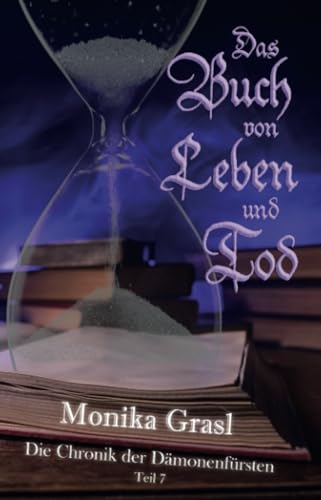 Die Chronik der Dämonenfürsten - Teil 7: Das Buch von Leben und Tod Die Chronik der Dämonenfürsten - Teil 7: Das Buch von Leben und Tod von Shadodex-Verlag der Schatten
