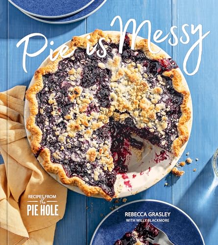Pie is Messy: Recipes from The Pie Hole: A Baking Book von Ten Speed Press