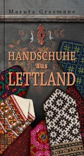 Handschuhe aus Lettland: 178 überlieferte Fäustlinge zum Nachstricken