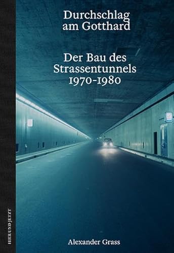 Durchschlag am Gotthard: Der Bau des Strassentunnels 1970-1980