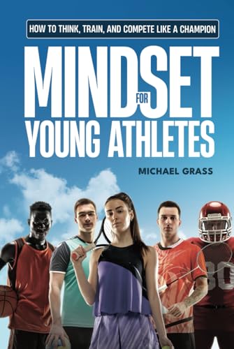 Mindset for Young Athletes: How to Think, Train, and Compete Like a Champion von Independently published
