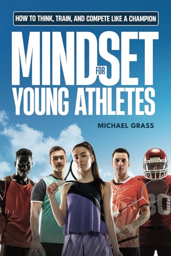 Mindset for Young Athletes: How to Think, Train, and Compete Like a Champion von Independently published