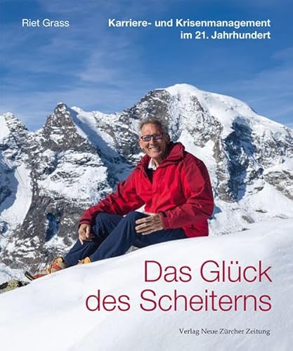 Das Glück des Scheiterns: Karriere- und Krisenmanagement im 21. Jahrhundert