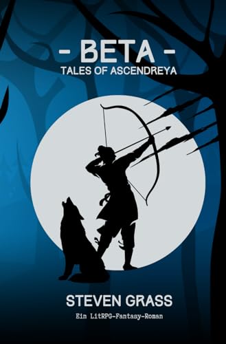 - Beta - (Tales of Ascendreya - Buch 1): Ein LitRPG-Fantasy-Roman