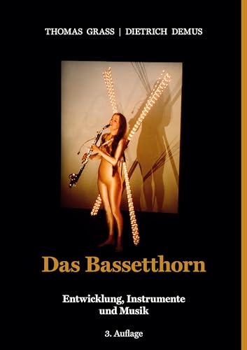 Das Bassetthorn: Entwicklung, Instrumente und Musik mit Berücksichtigung der Bassettklarinette Das Bassetthorn: Entwicklung, Instrumente und Musik mit Berücksichtigung der Bassettklarinette