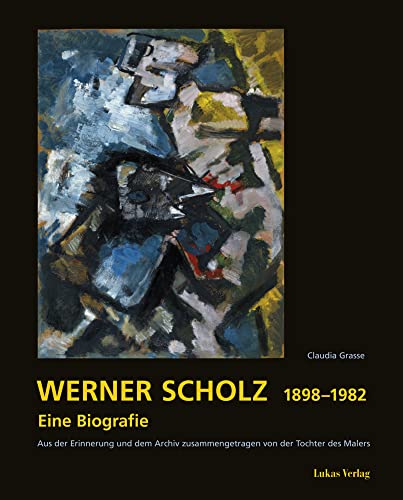Werner Scholz 1898 – 1982: Eine Biografie. Aus der Erinnerung und dem Archiv zusammengetragen von der Tochter des Malers Werner Scholz 1898 – 1982: Eine Biografie. Aus der Erinnerung und dem Archiv zusammengetragen von der Tochter des Malers