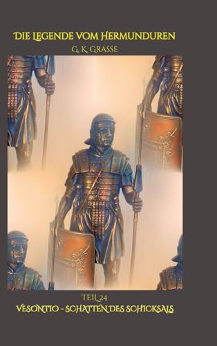 Die Legende vom Hermunduren: Vesontio - Schatten des Schicksals> historische Abenteuer-Romanfolge, Handlung & Ereignisse 68 n. Chr., Römisches ... (Die Legende vom Hermunduren: Flucht aus Rom) von tredition