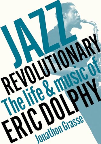 Jazz Revolutionary: The Life & Music of Eric Dolphy von Jawbone
