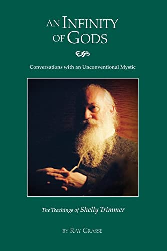 An Infinity of Gods: Conversations with an Unconventional Mystic, The Teachings of Shelly Trimmer von CREATESPACE